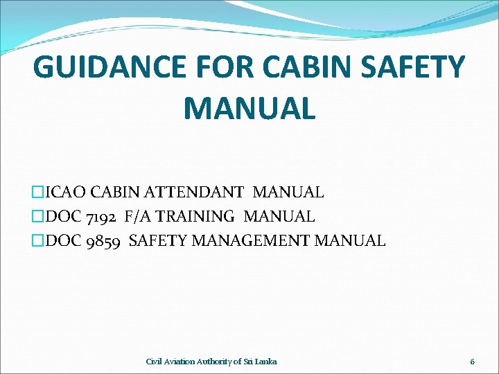 GUIDANCE FOR CABIN SAFETY MANUAL �ICAO CABIN ATTENDANT MANUAL �DOC 7192 F/A TRAINING MANUAL