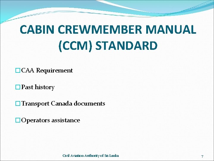 CABIN CREWMEMBER MANUAL (CCM) STANDARD �CAA Requirement �Past history �Transport Canada documents �Operators assistance
