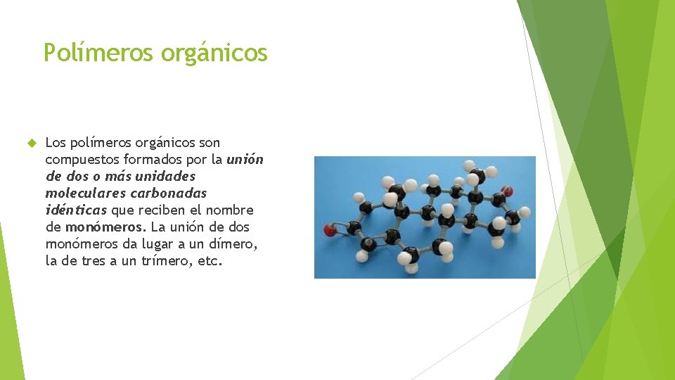 Polímeros orgánicos Los polímeros orgánicos son compuestos formados por la unión de dos o