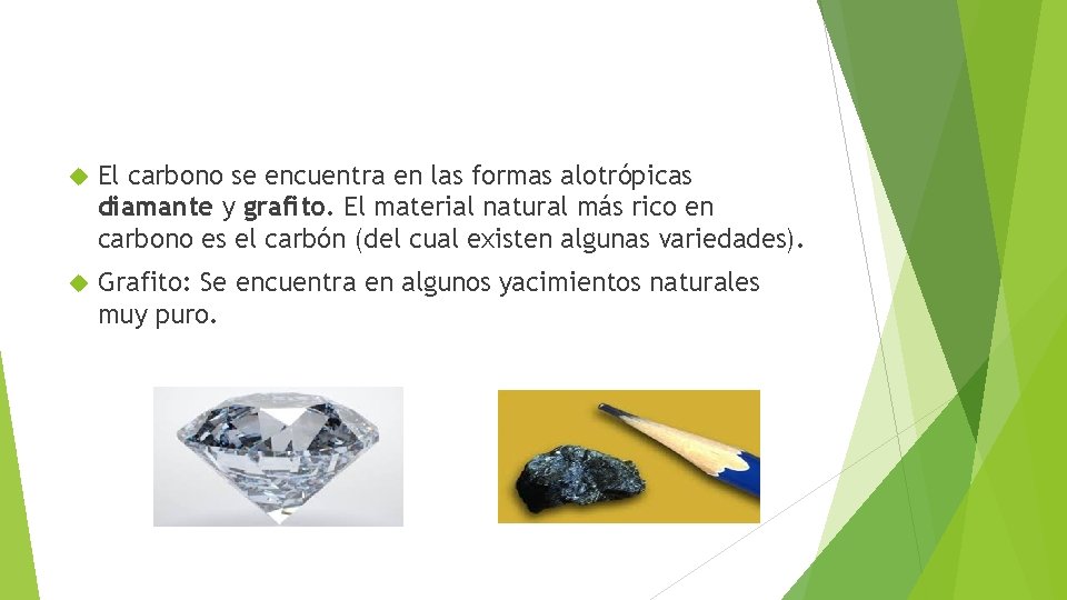  El carbono se encuentra en las formas alotrópicas diamante y grafito. El material