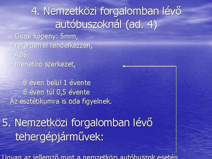 4. Nemzetközi forgalomban lévő autóbuszoknál (ad. 4) - Gumi köpeny: 5 mm, - retarderrel