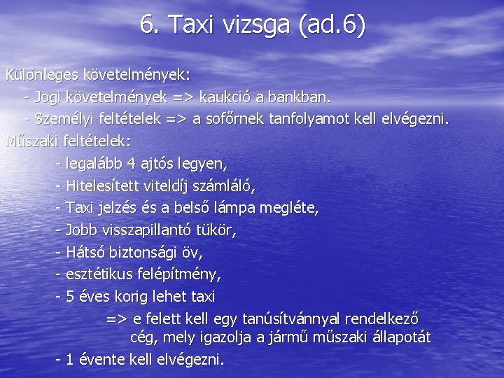 6. Taxi vizsga (ad. 6) Különleges követelmények: - Jogi követelmények => kaukció a bankban.