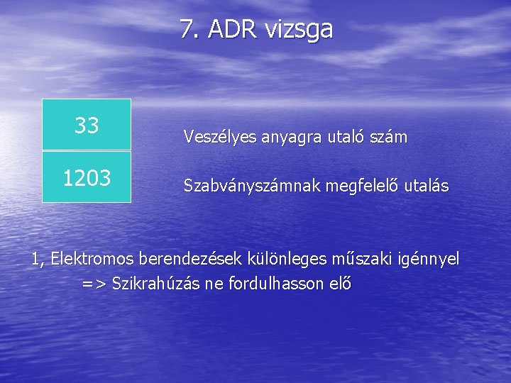 7. ADR vizsga 33 1203 Veszélyes anyagra utaló szám Szabványszámnak megfelelő utalás 1, Elektromos