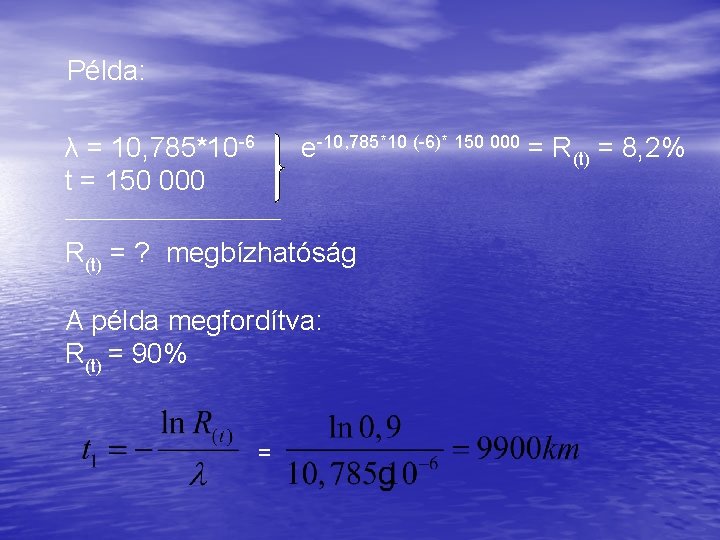 Példa: λ = 10, 785*10 -6 t = 150 000 e-10, 785*10 (-6)* 150