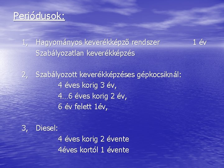 Periódusok: 1, Hagyományos keverékképző rendszer Szabályozatlan keverékképzés 2, Szabályozott keverékképzéses gépkocsiknál: 4 éves korig