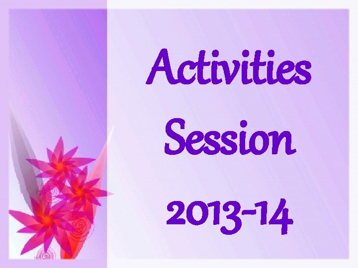 Activities Session 2013 -14 