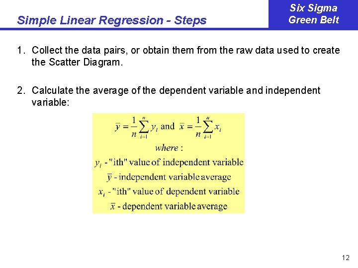 Simple Linear Regression - Steps Six Sigma Green Belt 1. Collect the data pairs,