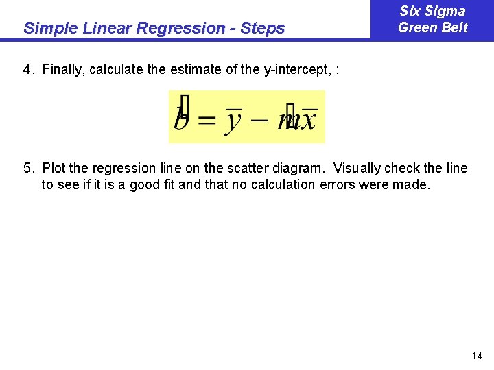 Simple Linear Regression - Steps Six Sigma Green Belt 4. Finally, calculate the estimate