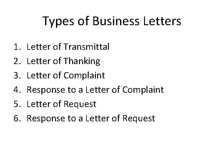 Types of Business Letters 1. 2. 3. 4. 5. 6. Letter of Transmittal Letter