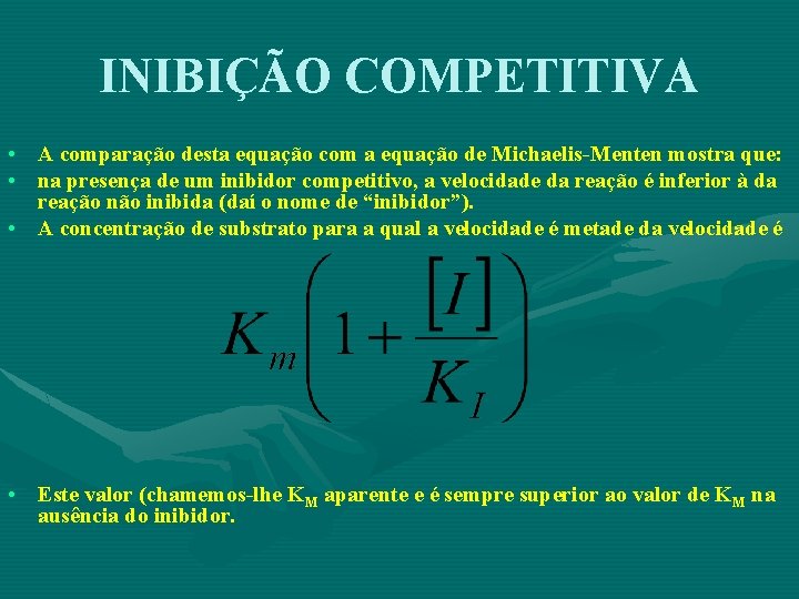 INIBIÇÃO COMPETITIVA • A comparação desta equação com a equação de Michaelis-Menten mostra que: