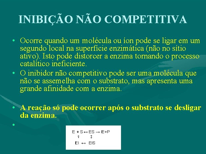 INIBIÇÃO NÃO COMPETITIVA • Ocorre quando um molécula ou íon pode se ligar em
