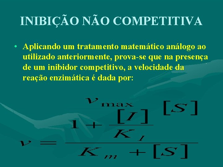 INIBIÇÃO NÃO COMPETITIVA • Aplicando um tratamento matemático análogo ao utilizado anteriormente, prova-se que