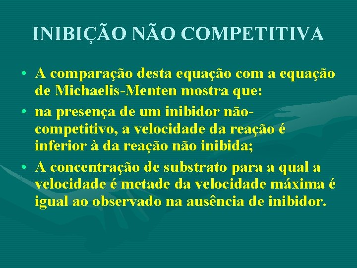 INIBIÇÃO NÃO COMPETITIVA • A comparação desta equação com a equação de Michaelis-Menten mostra