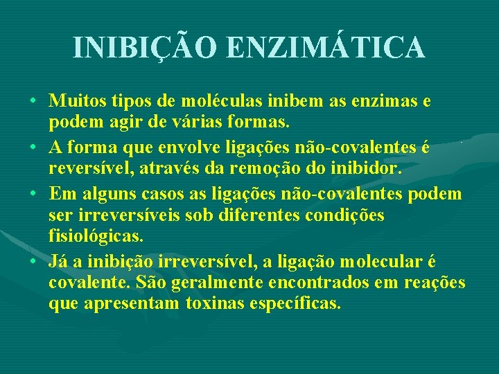 INIBIÇÃO ENZIMÁTICA • Muitos tipos de moléculas inibem as enzimas e podem agir de