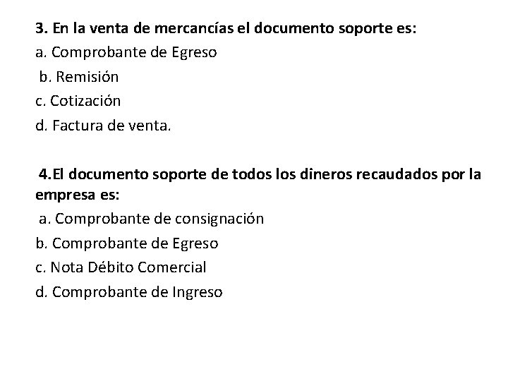 3. En la venta de mercancías el documento soporte es: a. Comprobante de Egreso