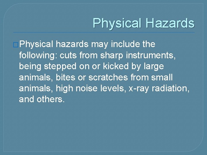 Physical Hazards �Physical hazards may include the following: cuts from sharp instruments, being stepped