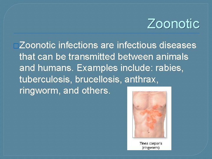 Zoonotic �Zoonotic infections are infectious diseases that can be transmitted between animals and humans.