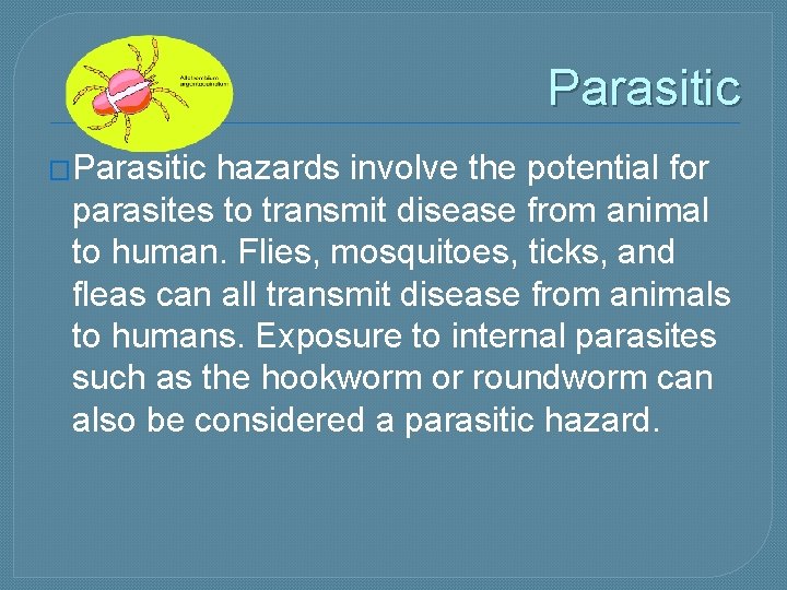 Parasitic �Parasitic hazards involve the potential for parasites to transmit disease from animal to