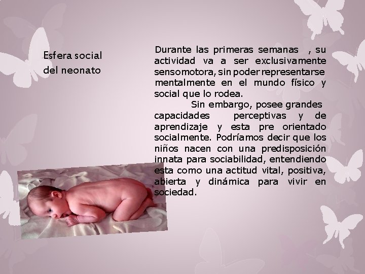 Esfera social del neonato Durante las primeras semanas , su actividad va a ser