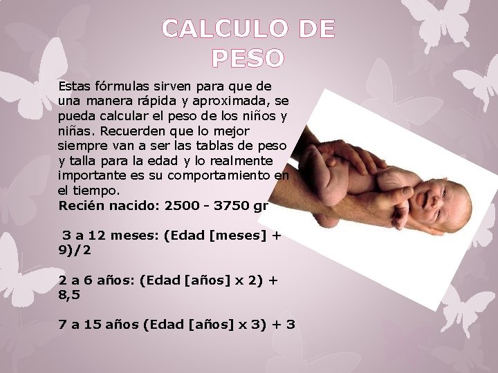 CALCULO DE PESO Estas fórmulas sirven para que de una manera rápida y aproximada,