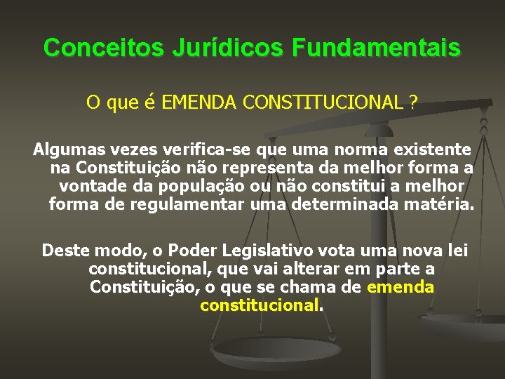 Conceitos Jurídicos Fundamentais O que é EMENDA CONSTITUCIONAL ? Algumas vezes verifica-se que uma