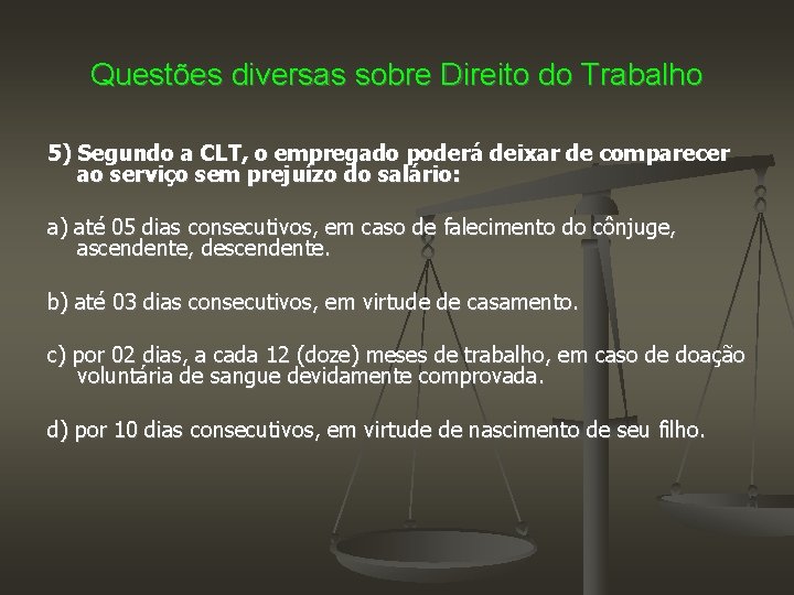 Questões diversas sobre Direito do Trabalho 5) Segundo a CLT, o empregado poderá deixar