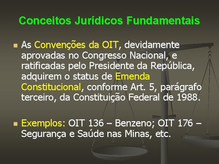 Conceitos Jurídicos Fundamentais As Convenções da OIT, devidamente aprovadas no Congresso Nacional, e ratificadas