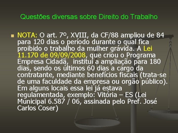 Questões diversas sobre Direito do Trabalho NOTA: O art. 7º, XVIII, da CF/88 ampliou