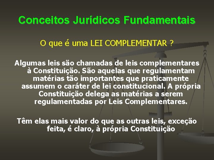 Conceitos Jurídicos Fundamentais O que é uma LEI COMPLEMENTAR ? Algumas leis são chamadas