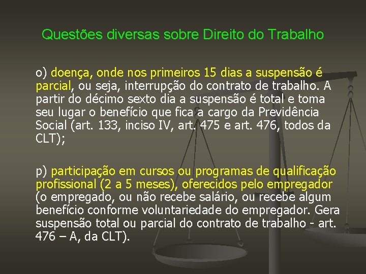 Questões diversas sobre Direito do Trabalho o) doença, onde nos primeiros 15 dias a