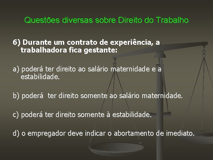 Questões diversas sobre Direito do Trabalho 6) Durante um contrato de experiência, a trabalhadora