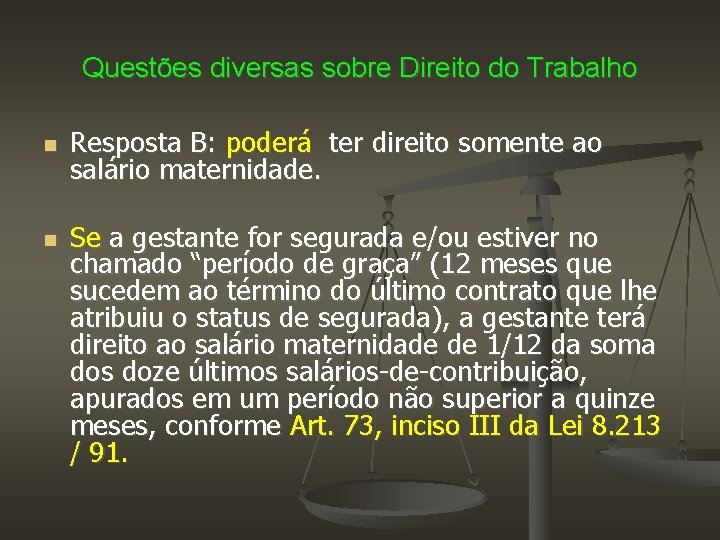 Questões diversas sobre Direito do Trabalho Resposta B: poderá ter direito somente ao salário