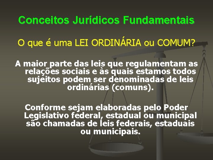 Conceitos Jurídicos Fundamentais O que é uma LEI ORDINÁRIA ou COMUM? A maior parte