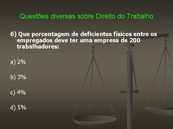 Questões diversas sobre Direito do Trabalho 6) Que porcentagem de deficientes físicos entre os