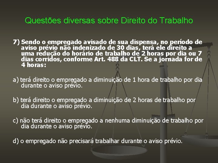 Questões diversas sobre Direito do Trabalho 7) Sendo o empregado avisado de sua dispensa,
