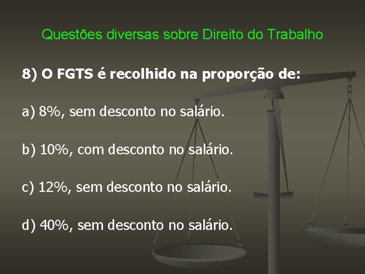 Questões diversas sobre Direito do Trabalho 8) O FGTS é recolhido na proporção de: