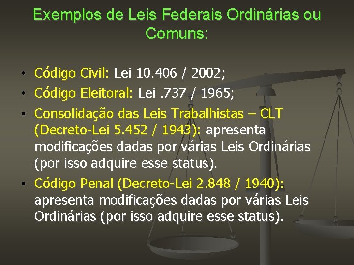 Exemplos de Leis Federais Ordinárias ou Comuns: Código Civil: Lei 10. 406 / 2002;