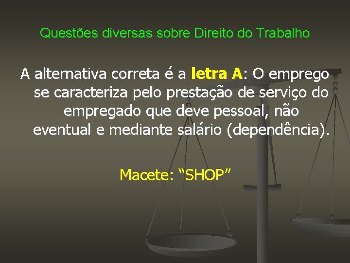 Questões diversas sobre Direito do Trabalho A alternativa correta é a letra A: O