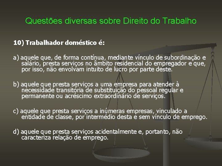 Questões diversas sobre Direito do Trabalho 10) Trabalhador doméstico é: a) aquele que, de
