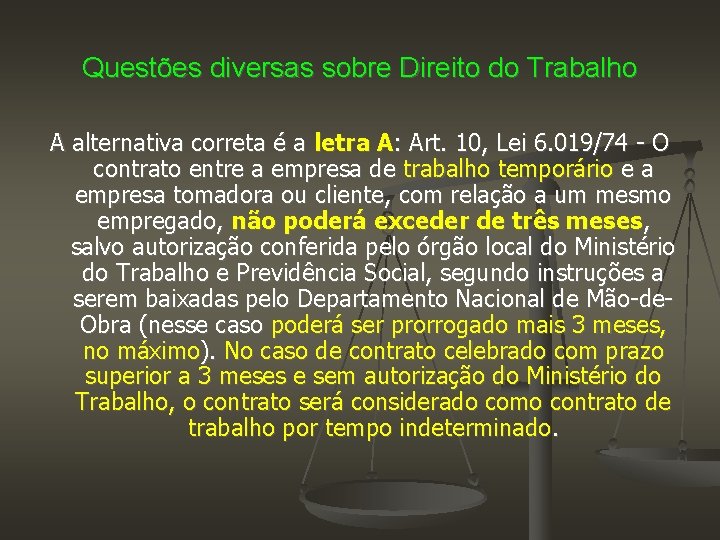 Questões diversas sobre Direito do Trabalho A alternativa correta é a letra A: Art.