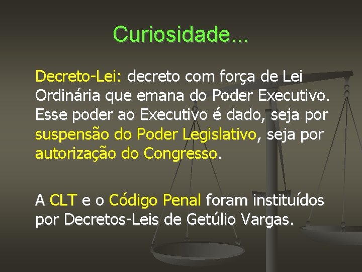 Curiosidade. . . Decreto-Lei: decreto com força de Lei Ordinária que emana do Poder