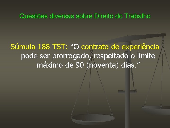 Questões diversas sobre Direito do Trabalho Súmula 188 TST: “O contrato de experiência pode