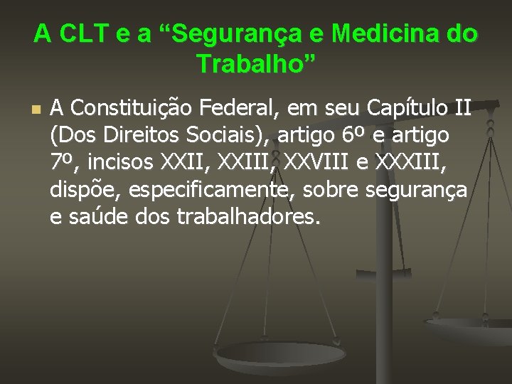 A CLT e a “Segurança e Medicina do Trabalho” A Constituição Federal, em seu
