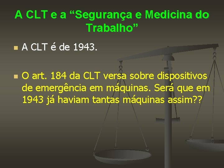 A CLT e a “Segurança e Medicina do Trabalho” A CLT é de 1943.
