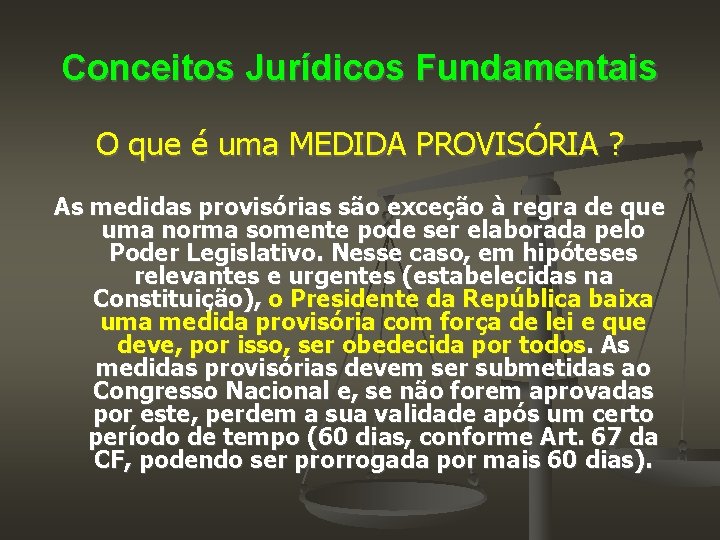 Conceitos Jurídicos Fundamentais O que é uma MEDIDA PROVISÓRIA ? As medidas provisórias são
