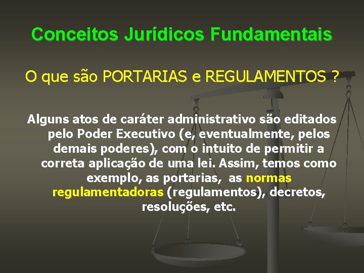 Conceitos Jurídicos Fundamentais O que são PORTARIAS e REGULAMENTOS ? Alguns atos de caráter