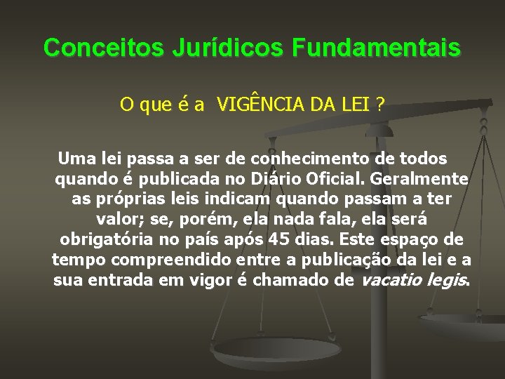 Conceitos Jurídicos Fundamentais O que é a VIGÊNCIA DA LEI ? Uma lei passa