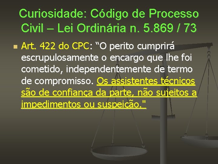 Curiosidade: Código de Processo Civil – Lei Ordinária n. 5. 869 / 73 Art.
