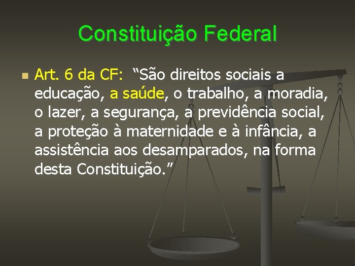 Constituição Federal Art. 6 da CF: “São direitos sociais a educação, a saúde, o