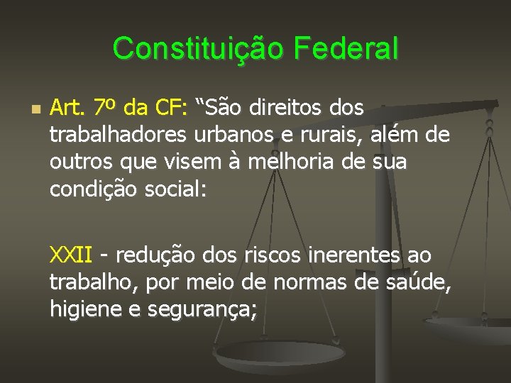 Constituição Federal Art. 7º da CF: “São direitos dos trabalhadores urbanos e rurais, além